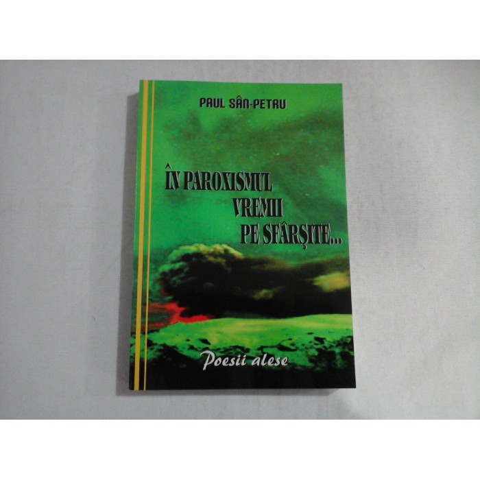IN PAROXISMUL VREMII PE SFARSITE...  -  PAUL SAN - PETRU